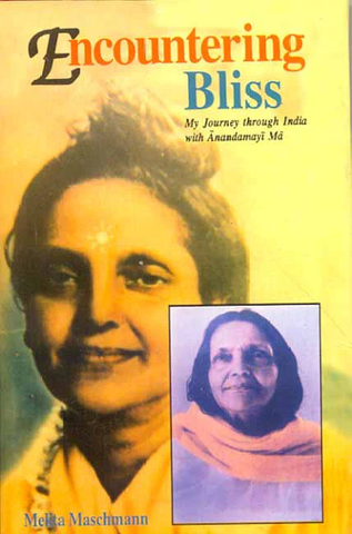 Encountering Bliss- My Journey through India with Anadamayi Ma by Melita Maschmann