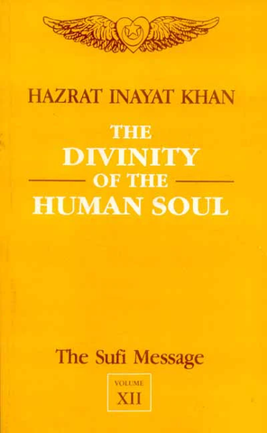 The Sufi Message Vol.12: The Divinity of the Human Soul, The Vision of God and Man; Confession; Four Plays by Hazrat Inayat Khan