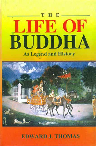 The Life of Buddha: As Legend and History by Edward J. Thomas