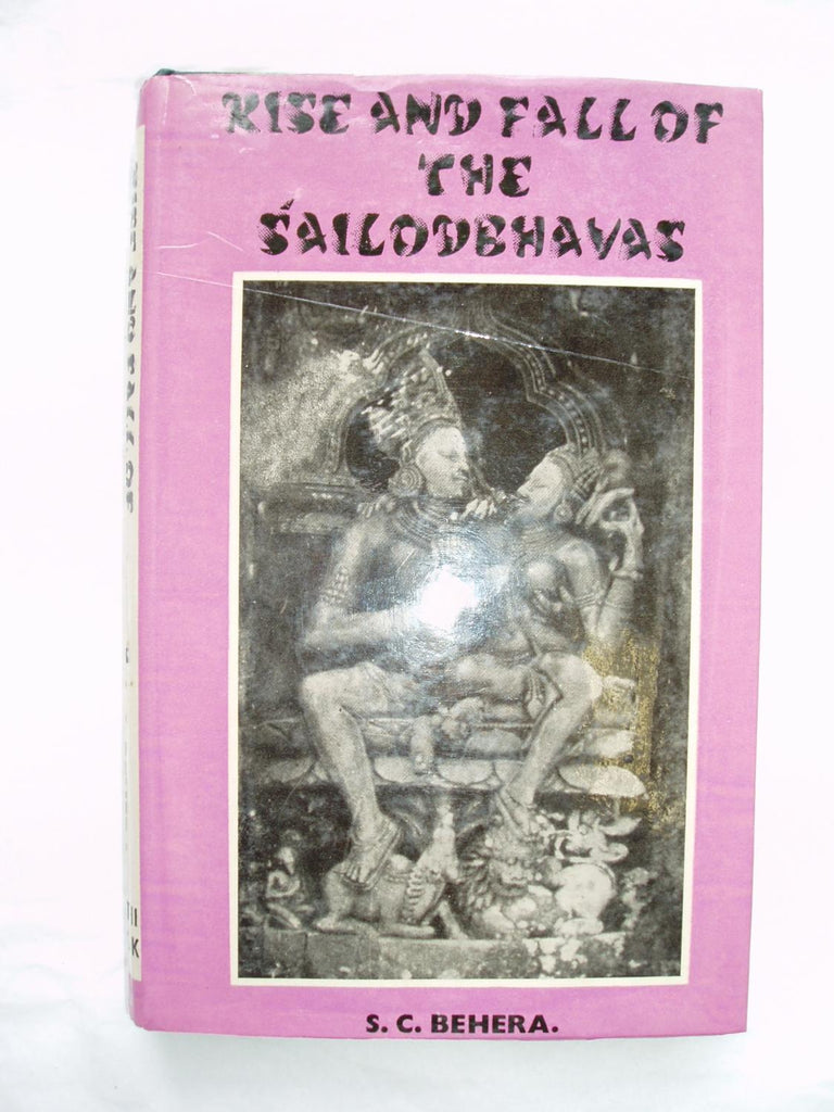 Rise and Fall of the Sailodbhavas by S.C. Behera