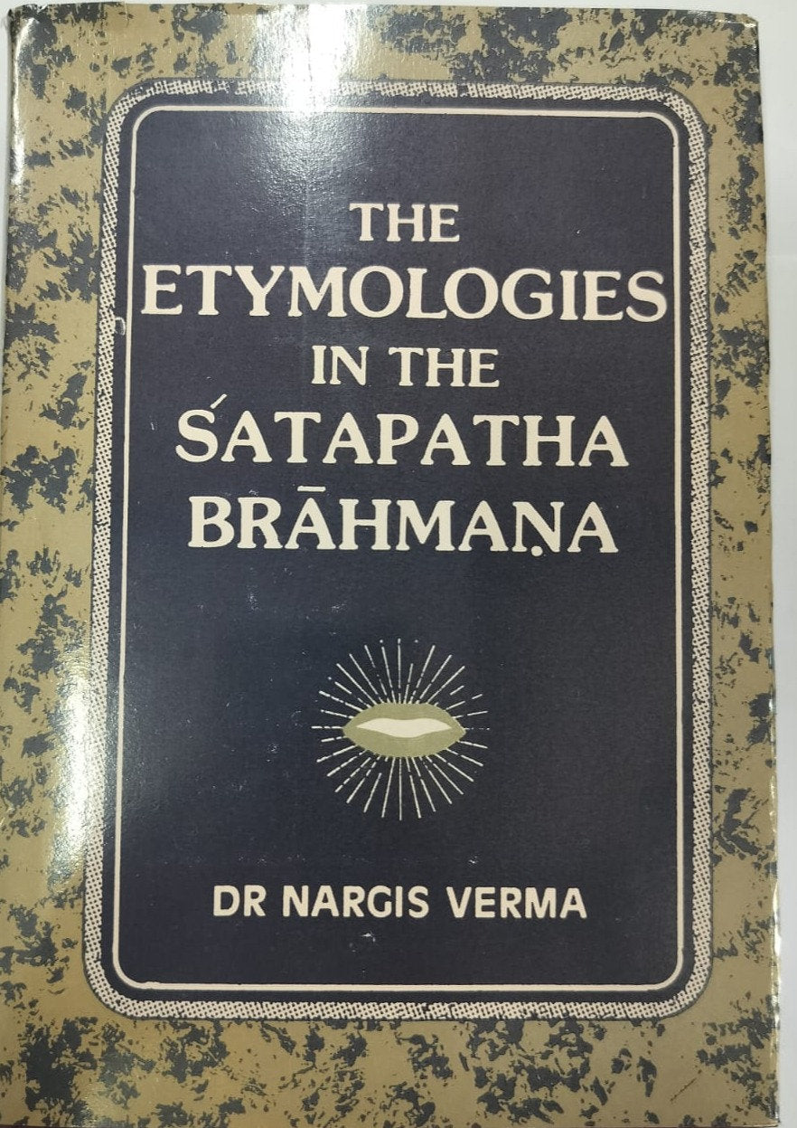 The Etymologies in the Satapatha Brahmana by Dr. Nargis Verma