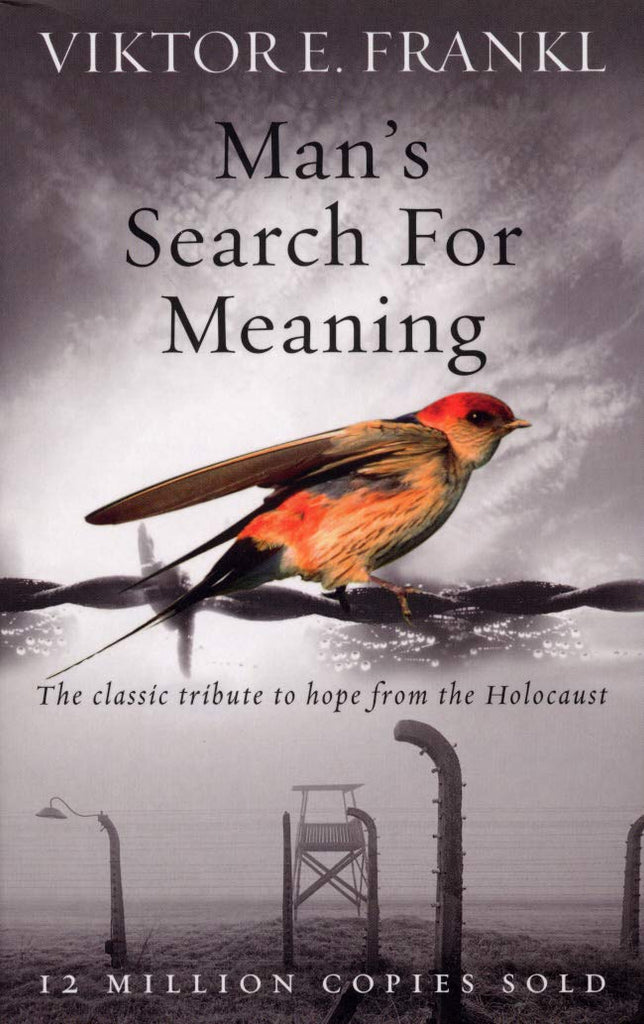 Man's Search For Meaning: The classic tribute to hope from the Holocaust