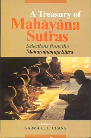 A Treasury of Mahayana Sutra: Selections from the Maharatnakuta Sutra by Garma C.C. Chang