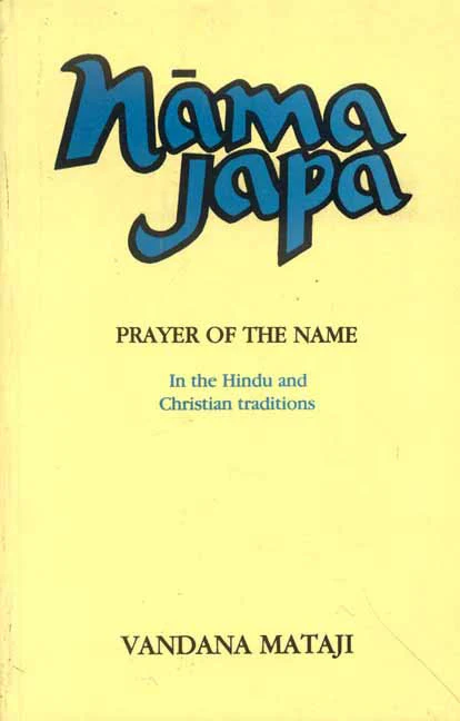 Nama Japa: The Prayer of the Name by Vandana Mataji