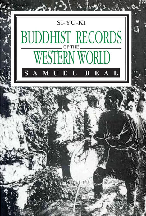 Buddhist Records of the Western World by Si-Yu-Ki (2 Vols. in One): Translated from Chinese of Hiuten Tsiang (A.D. 629) by Samuel Beal