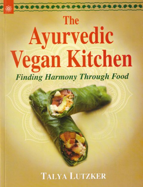 The Ayurvedic Vegan Kitchen : Finding Harmony Through Food