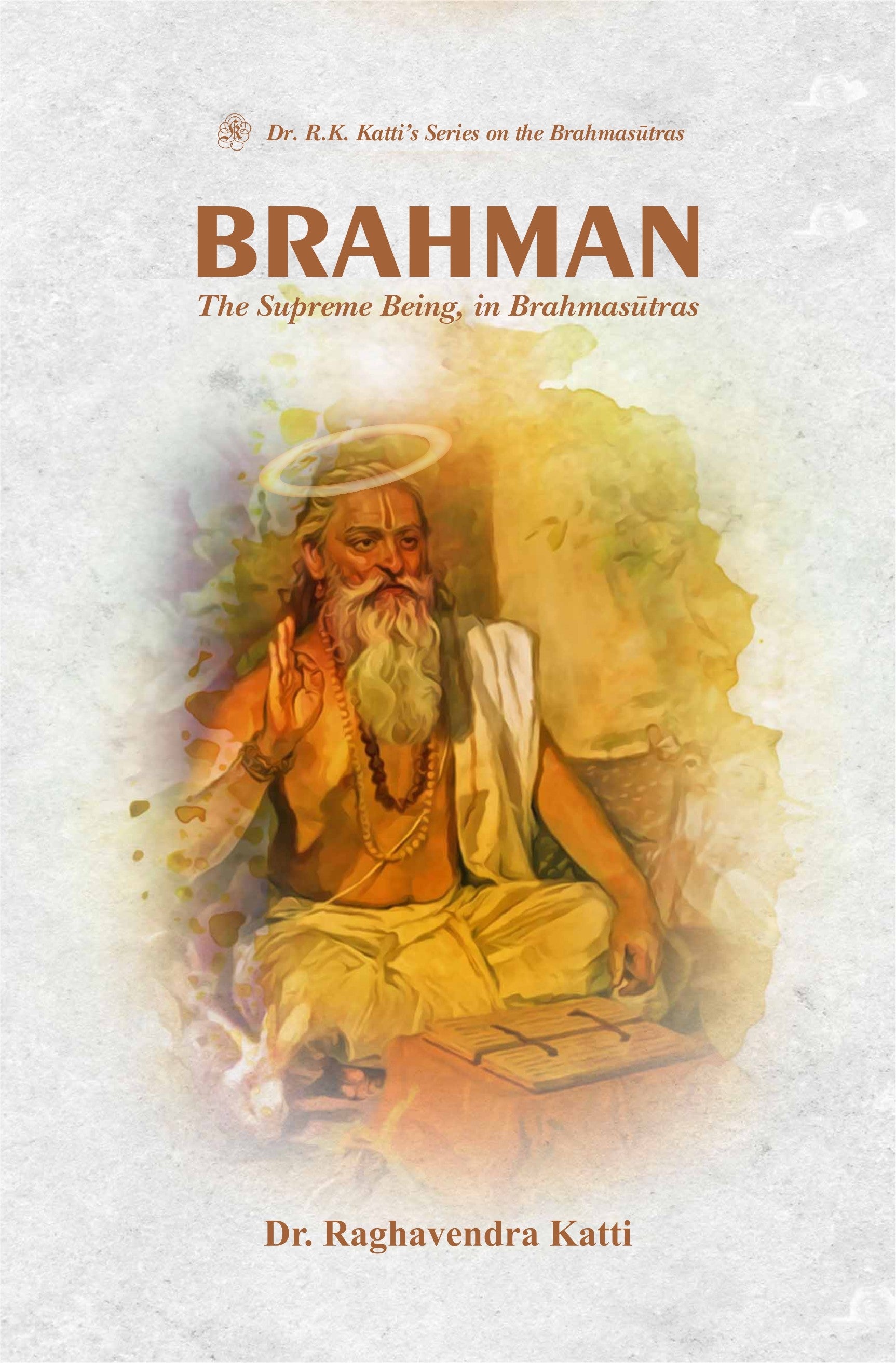 Brahman: The Supreme Being in Brahmasutras by Dr. Raghavendra Katti