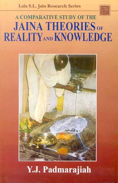 A Comparative Study of the Jaina Theories of Reality and Knowledge