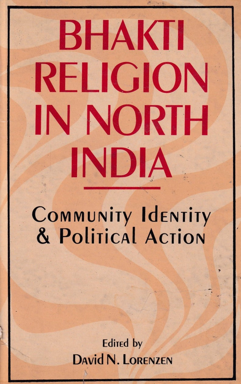 Bhakti Religion in North India (Community Identity and Political Action)