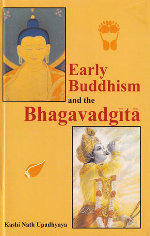 Early Buddhism and the Bhagavadgita by Kashi Nath Upadhyaya