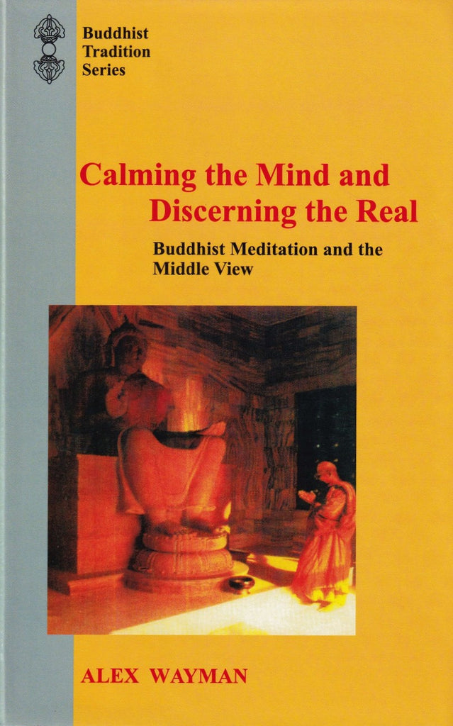 Calming the Mind and Discerning the Real: Buddhist Meditation and the Middle View from the Lam rim chenmo of Tson-kha-pa by Alex Wayman