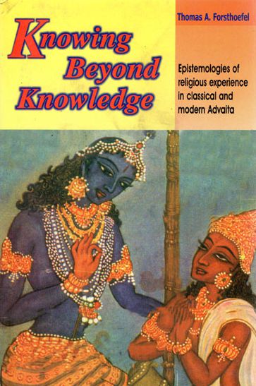 Knowing Beyond Knowledge: Epistemologies of Religious Experience in Classical and Modern Advaita