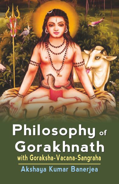 Philosophy of Gorakhnath: With Goraksha-Vacana-Sangraha