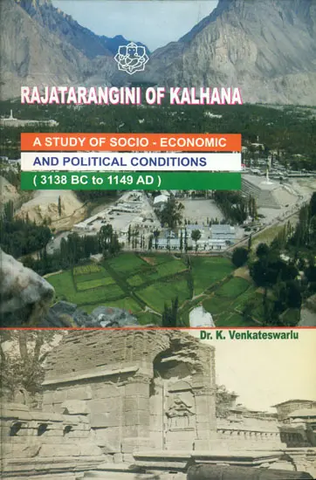 Rajatarangini of Kalhana: A Study of Socio-economic and Political Conditions (3138 BC to 1149 AD)