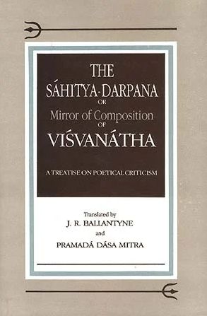 The Sahitya-Darpana or Mirror of Commposition of Visvanatha: A Treatise on Poetical Criticism