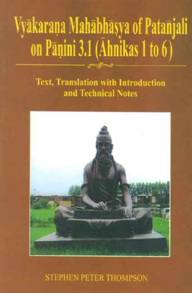 Vyakarana Mahabhasya of Patanjali on Panini 3.1 (Ahnikas 1 to 6): Text, Translation with Introduction and Technical Notes