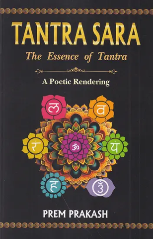 Tantra Sara: The Essence of Tantra (A Poetic Rendering) by Prem Prakash