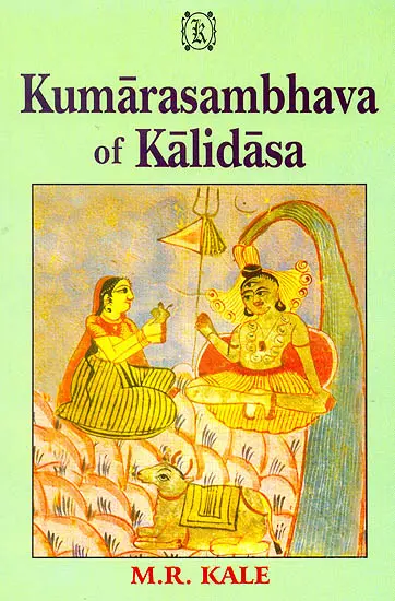 Kumarasambhava of Kalidasa :Cantos I-VIII (Edited with Commentary of Mallinatha by M.R. Kale