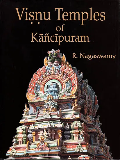 Visnu Temples of Kanchipuram by R.Nagaswamy