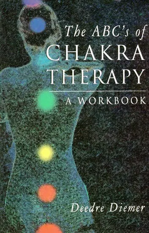 The ABC's of Chakra Therapy (A Workbook) by Deedre Diemer