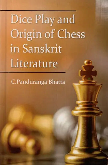 Dice Play and Origin of Chess in Sanskrit Literature by C. Panduranga Bhatta