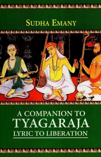 A Companion to Tyagaraja: Lyric to Liberation by Sudha Emany