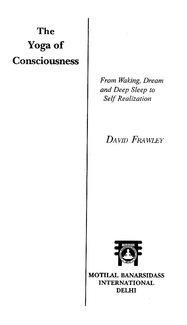 The Yoga of consciousness,From Waking, Dream and Deep Sleep to Self Realization