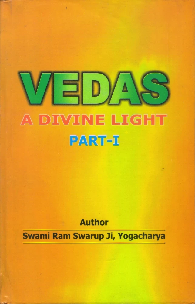 Vedas a Divine Light Part I by Swami Ram Swarup ji Yogacharya