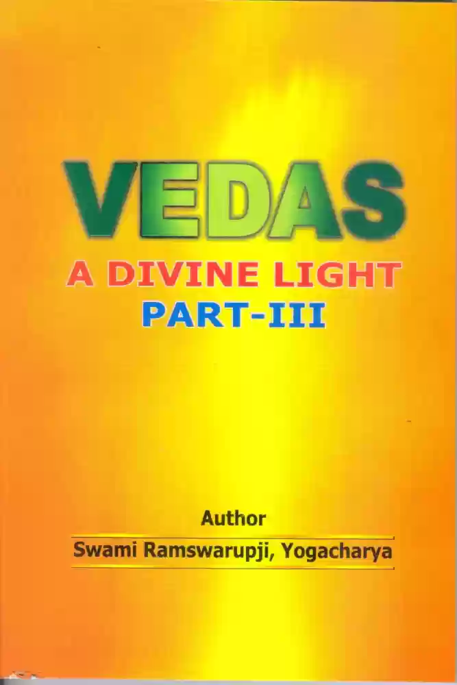 Vedas a Divine Light Part III by Swami Ramswarupji Yogacharya