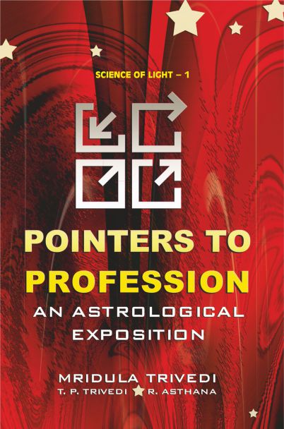 Pointers To Profession : An Astrological Exposition by Mridula Trivedi, T. P. Trivedi & R. Asthana