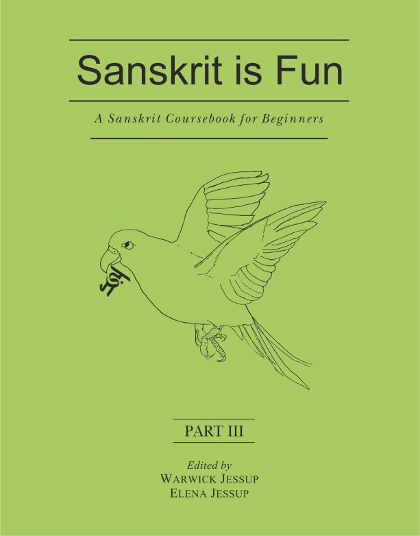 Sanskrit is Fun (Parts I - III Bound Together): A Sanskrit coursebook for beginners by Warwick Jessup, Elena Jessup