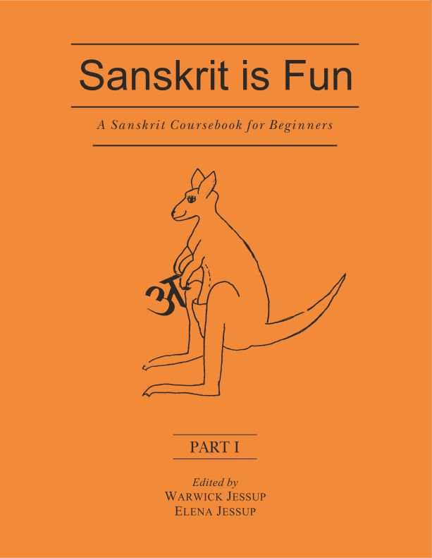 Sanskrit is Fun (Parts I - III Bound Together): A Sanskrit coursebook for beginners by Warwick Jessup, Elena Jessup