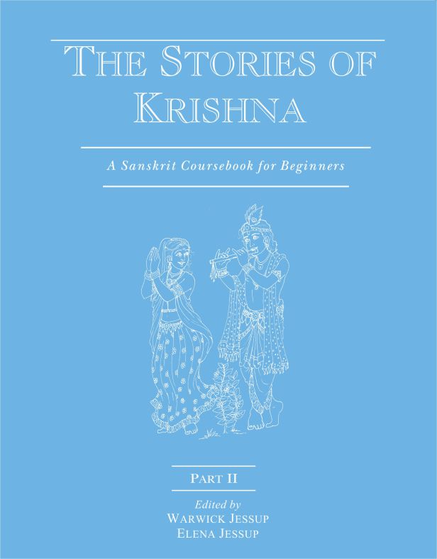 The Stories of Krishna (Parts I - II Bound Together): A Sanskrit Coursebook for Beginners by Warwick Jessup, Elena Jessup