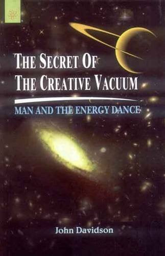 The Secret of the Creative Vacuum: Man and the Energy Dance by John Davidson